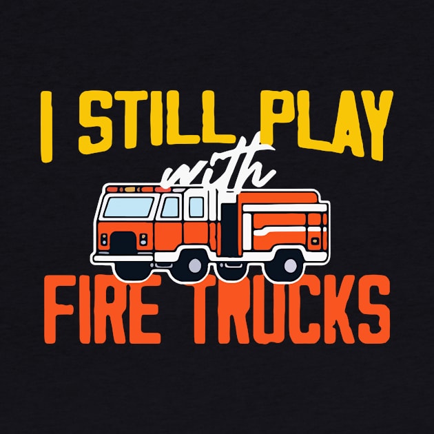 I Still Play With Fire Trucks 2 by Dilysosshaw